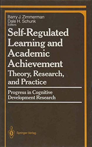 Self-Regulated Learning and Academic Achievement: Theory, Research, and Practice (Springer Series in Cognitive Development / Progress in Cognitive Development Research)