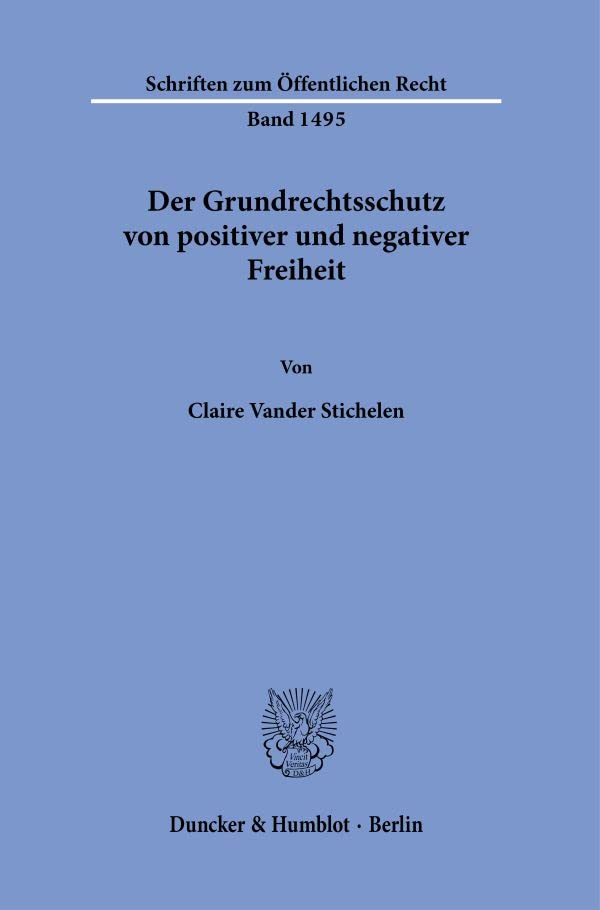 Der Grundrechtsschutz von positiver und negativer Freiheit. (Schriften zum Öffentlichen Recht)