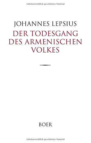 Der Todesgang des Armenischen Volkes: Bericht über das Schicksal des Armenischen Volkes in der Türkei während des Weltkrieges