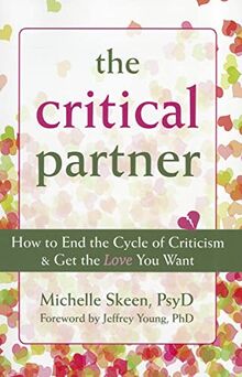 The Critical Partner: How to End the Cycle of Criticism & Get the Love You Want