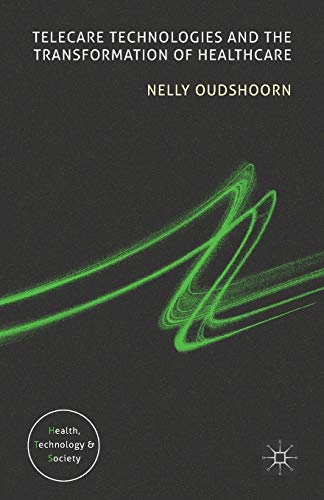Telecare Technologies and the Transformation of Healthcare (Health, Technology and Society)