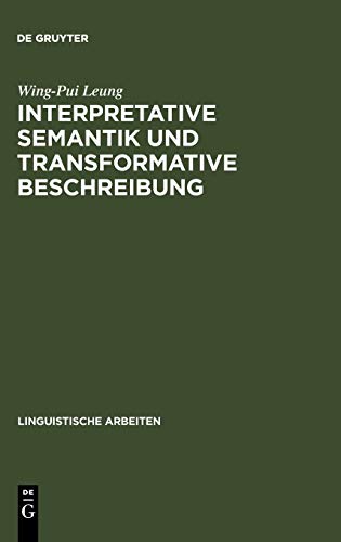 Interpretative Semantik und transformative Beschreibung: (am Beispiel des Kantonesischen) (Linguistische Arbeiten, 55, Band 55)