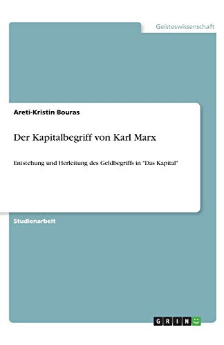 Der Kapitalbegriff von Karl Marx: Entstehung und Herleitung des Geldbegriffs in Das Kapital
