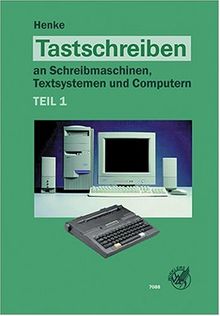 Tastschreiben an Schreibmaschinen, Textsystemen und Computern. Teil 1: Tastschreiben an Schreibmaschinen I, Textsystemen und Computern. Texteingabe, ... Textgestaltung. RSR. (Lernmaterialien)