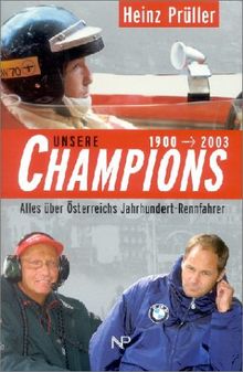 Unsere Champions 1900 - 2003. Alles über Österreichs Jahrhundert-Rennfahrer