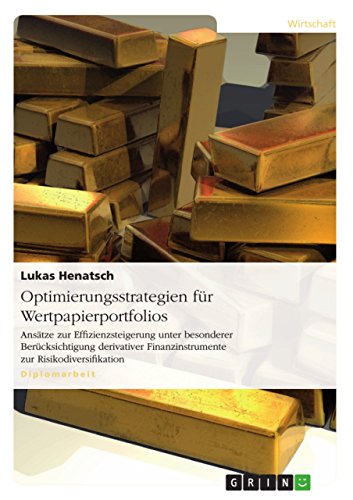 Optimierungsstrategien für Wertpapierportfolios: Ansätze zur Effizienzsteigerung unter besonderer Berücksichtigung derivativer Finanzinstrumente zur Risikodiversifikation