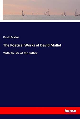 The Poetical Works of David Mallet: With the life of the author