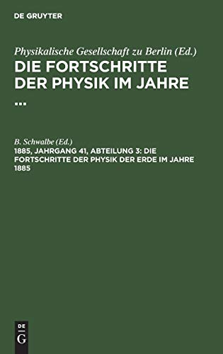 Die Fortschritte der Physik der Erde im Jahre 1885: 41. Jahrgang/Abt. 3 (Die Fortschritte der Physik im Jahre ...)
