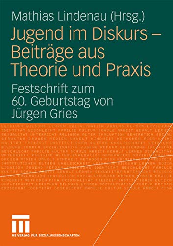 Jugend Im Diskurs - Beiträge Aus Theorie Und Praxis: Festschrift zum 60. Geburtstag von Jürgen Gries (German Edition)