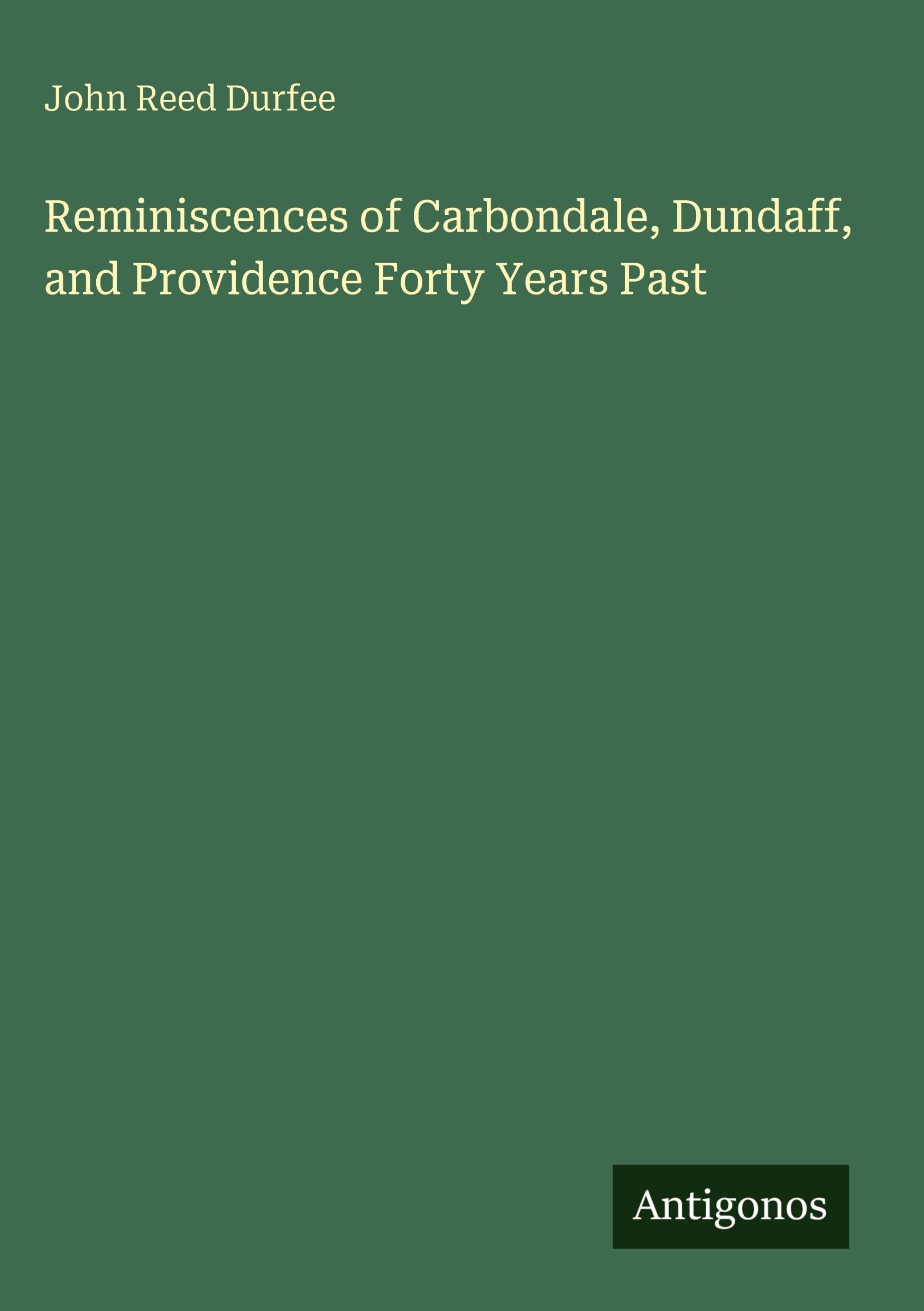 Reminiscences of Carbondale, Dundaff, and Providence Forty Years Past