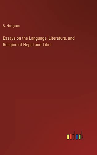 Essays on the Language, Literature, and Religion of Nepal and Tibet
