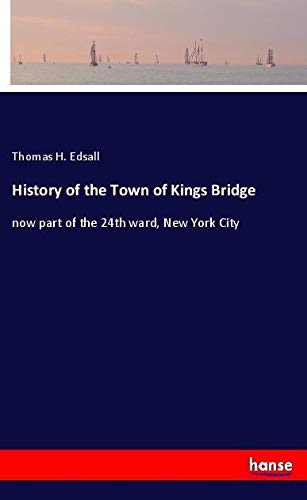History of the Town of Kings Bridge: now part of the 24th ward, New York City