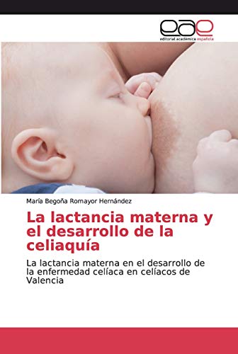 La lactancia materna y el desarrollo de la celiaquía: La lactancia materna en el desarrollo de la enfermedad celíaca en celíacos de Valencia