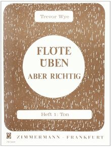 Flöte üben – aber richtig: Ton. Heft 1. Flöte. (Flöte üben - aber richtig, Heft 1)