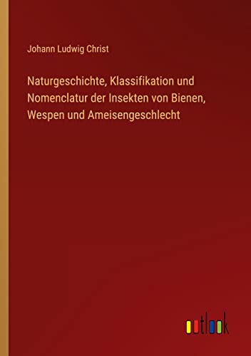 Naturgeschichte, Klassifikation und Nomenclatur der Insekten von Bienen, Wespen und Ameisengeschlecht