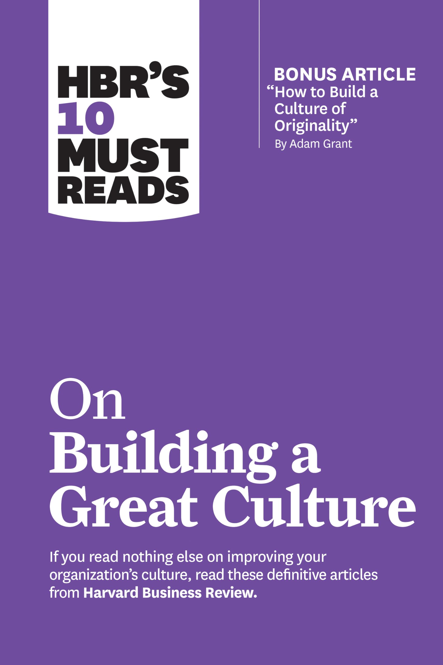 HBR's 10 Must Reads on Building a Great Culture (with bonus article How to Build a Culture of Originality by Adam Grant)