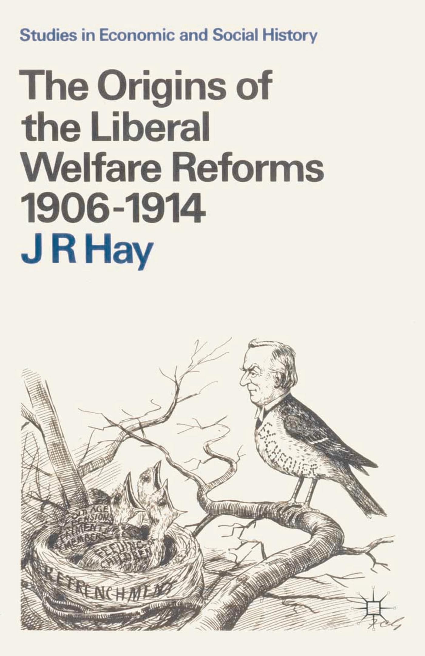 The Origins of the Liberal Welfare Reforms 1906-1914 (Studies in Economic and Social History)