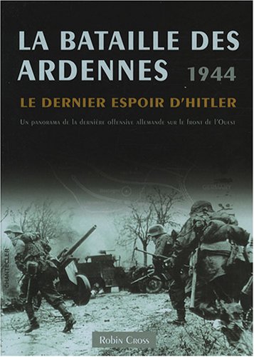 La bataille des Ardennes 1944: Le dernier espoir d’Hitler - Un panorama ...