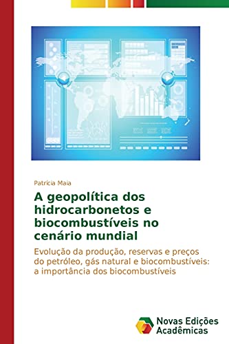A geopolítica dos hidrocarbonetos e biocombustíveis no cenário mundial: Evolução da produção, reservas e preços do petróleo, gás natural e biocombustíveis: a importância dos biocombustíveis