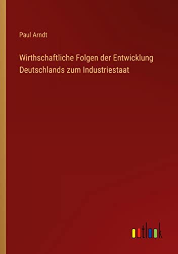 Wirthschaftliche Folgen der Entwicklung Deutschlands zum Industriestaat