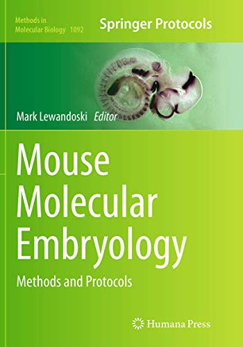 Mouse Molecular Embryology: Methods and Protocols (Methods in Molecular Biology, Band 1092)