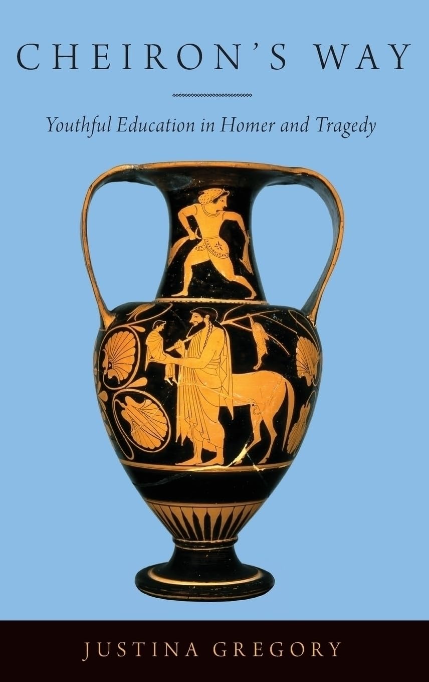 CHEIRONS WAY C: Youthful Education in Homer and Tragedy