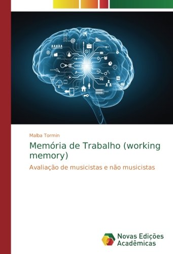 Memória de Trabalho (working memory): Avaliação de musicistas e não musicistas