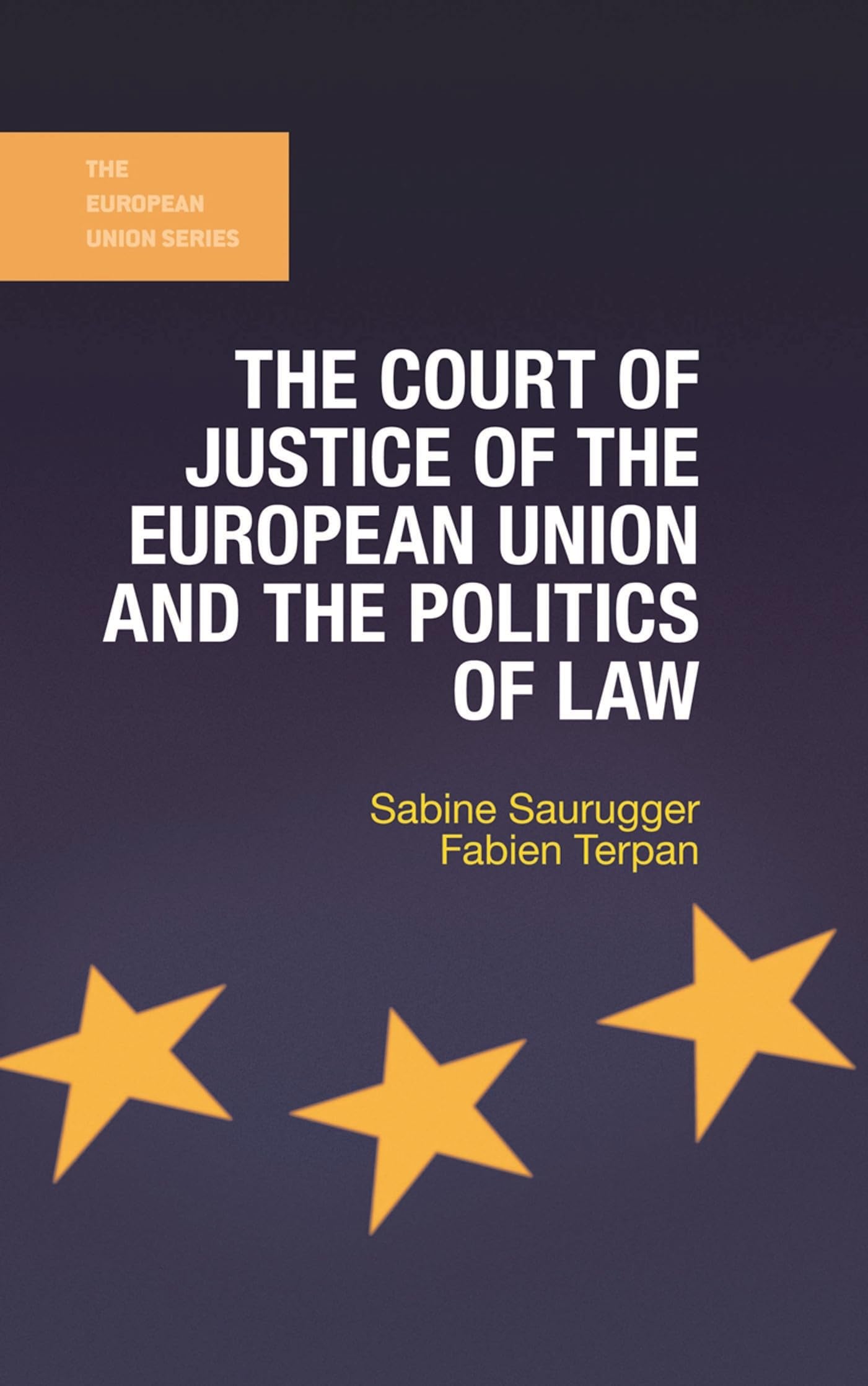 The Court of Justice of the European Union and the Politics of Law (The European Union Series)