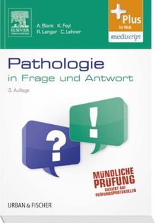 Pathologie in Frage und Antwort: Fragen und Fallgeschichten zur Vorbereitung auf mündliche Prüfungen während des Semesters und im Examen