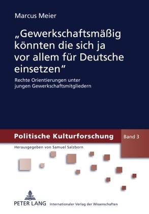 «Gewerkschaftsmäßig könnten die sich ja vor allem für Deutsche einsetzen»: Rechte Orientierungen unter jungen Gewerkschaftsmitgliedern