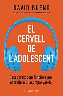 El cervell de l'adolescent: Descobreix com els funciona per entendre'ls i acompanyar-los (Divulgació)