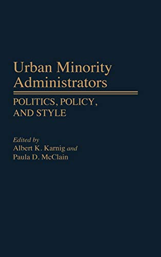 Urban Minority Administrators: Politics, Policy, and Style (Contributions in Political Science)