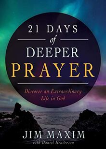 21 Days of Deeper Prayer: Discover an Extraordinary Life in God