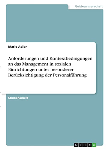 Anforderungen und Kontextbedingungen an das Management in sozialen Einrichtungen unter besonderer Berücksichtigung der Personalführung