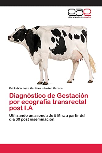 Diagnóstico de Gestación por ecografía transrectal post I.A: Utilizando una sonda de 5 Mhz a partir del día 30 post inseminación