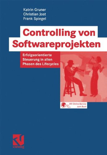 Controlling von Softwareprojekten: Erfolgsorientierte Steuerung in allen Phasen des Lifecycles (IT-Professional)