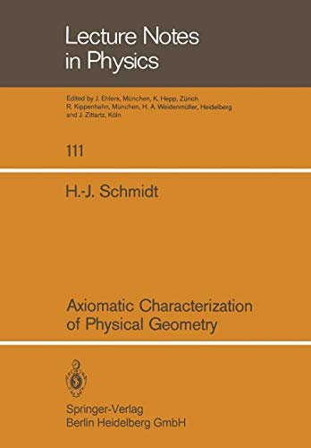 Axiomatic Characterization of Physical Geometry (Lecture Notes in Physics, 111, Band 111)