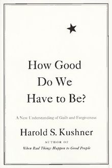 How Good Do We Have to Be?: A New Understanding of Guilt and Forgiveness