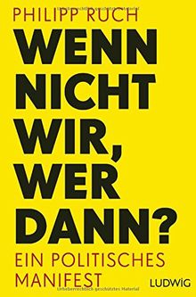 Wenn nicht wir, wer dann?: Ein politisches Manifest von Ruch, Philipp | Buch | Zustand gut