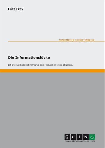 Die Informationslücke - Ist die Selbstbestimmung des Menschen eine Illusion?