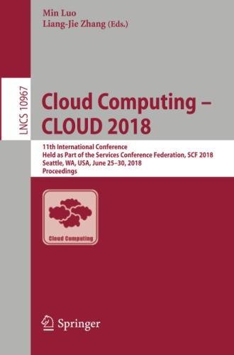 Cloud Computing – CLOUD 2018: 11th International Conference, Held as Part of the Services Conference Federation, SCF 2018, Seattle, WA, USA, June ... Notes in Computer Science, Band 10967)