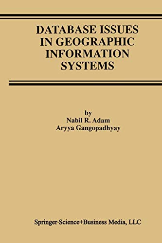 Database Issues in Geographic Information Systems (Advances in Database Systems) (Advances in Database Systems, 6, Band 6)
