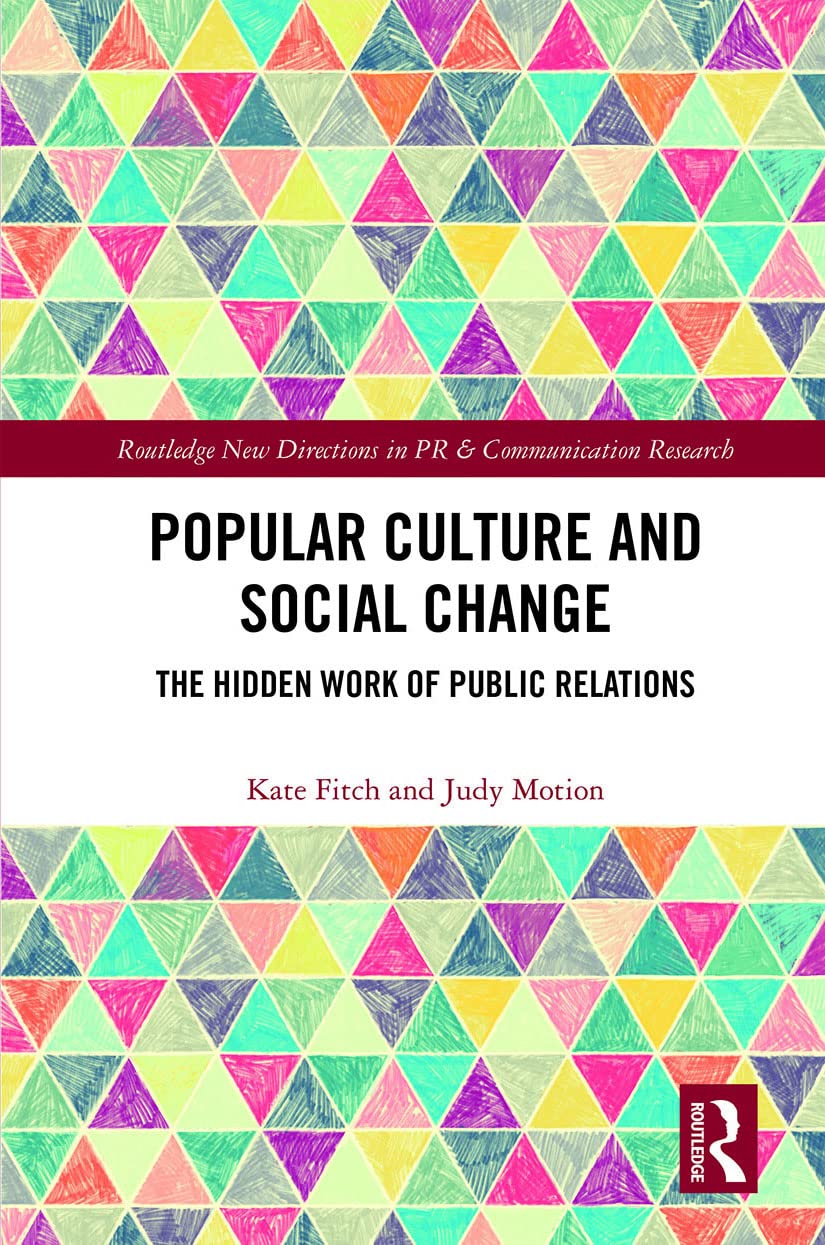 Popular Culture and Social Change: The Hidden Work of Public Relations (Routledge New Directions in Pr & Communication Research)