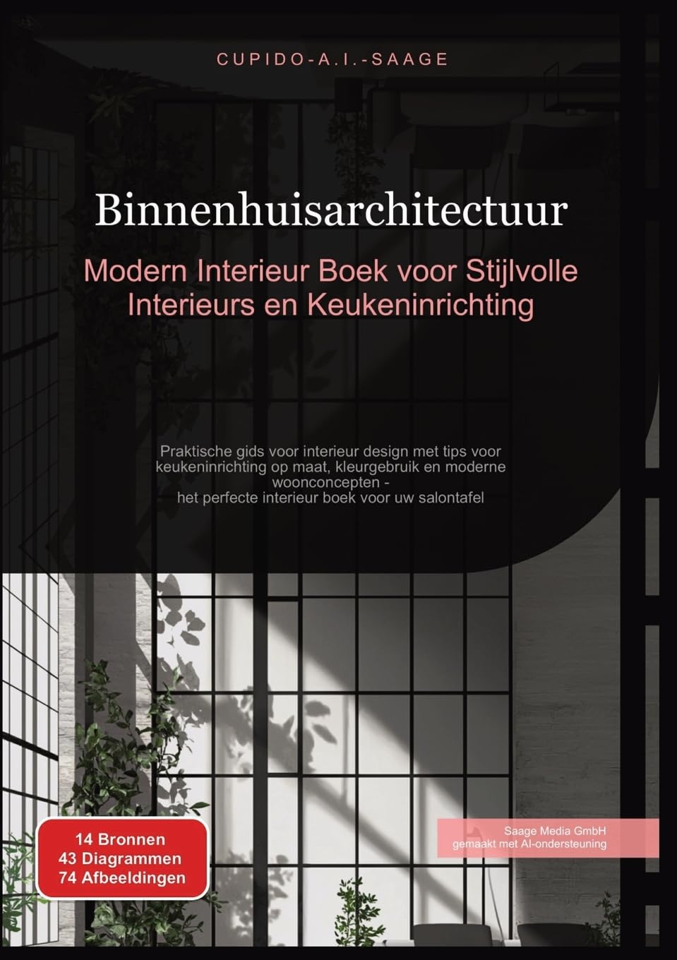 Saage, Cupido A.I. Binnenhuisarchitectuur, Modern Interieur Boek Voor Stijlvolle Interieurs En Keukeninrichting. Praktische Gids Voor Interieur Design Met Tips Voor ...
