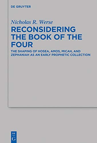 Reconsidering the Book of the Four: The Shaping of Hosea, Amos, Micah, and Zephaniah as an Early Prophetic Collection (Beihefte zur Zeitschrift für die alttestamentliche Wissenschaft, Band 517)