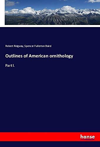Outlines of American ornithology: Part I.