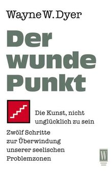 Der wunde Punkt. Die Kunst, nicht unglücklich zu sein. von Dyer, Wayne W. | Buch | Zustand gut