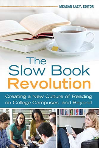 The Slow Book Revolution: Creating a New Culture of Reading on College Campuses and Beyond