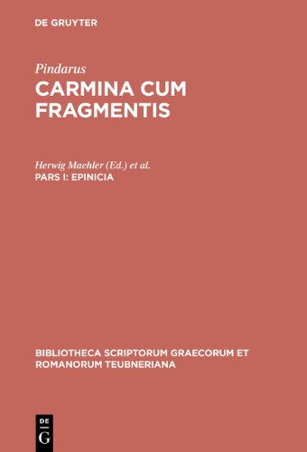 Pindarus, : Carmina cum fragmentis: Epinicia: Pars I (Bibliotheca Scriptorum Graecorum Et Romanorum Teubneriana (B)
