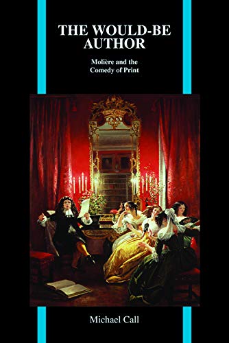 The Would-Be Author: Molière and the Comedy of Print (Purdue Studies in Romance Literatures, Band 63)